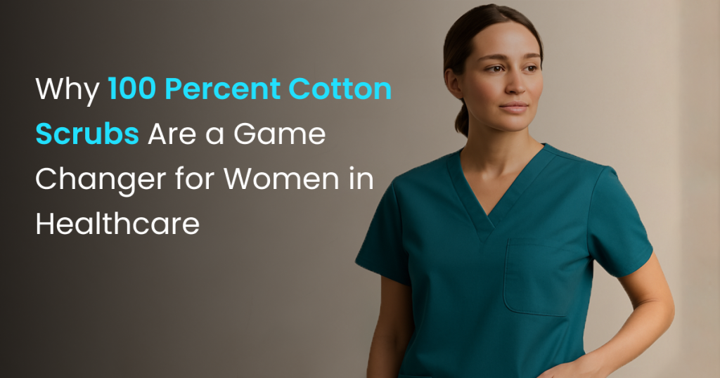 Why 100 Percent Cotton Scrubs Are a Game Changer for Women in Healthcare
